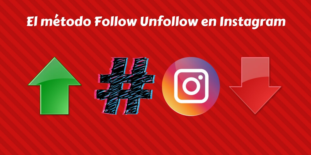 El método Follow Unfollow en Instagram. ¡GUÍA GRATIS!