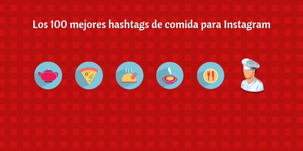 Los 100 mejores hashtags de comida para Instagram ¡GUÍA GRATIS!