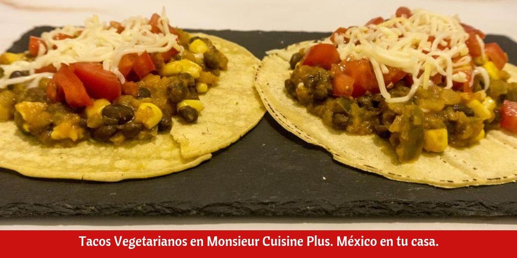 Tacos Vegetarianos en Monsieur Cuisine Plus. México en tu casa.