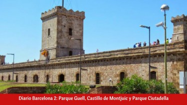 Diario Barcelona 2: Parque Guell, Castillo de Montjuic y Parque Ciutadella