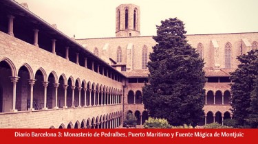 Diario Barcelona 3: Monasterio de Pedralbes, Puerto Maritimo y Fuente Mágica de Montjuïc