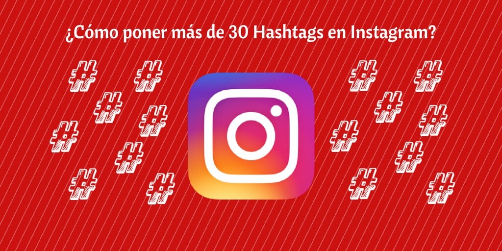 ¿Cómo poner más de 30 hashtags en Instagram?