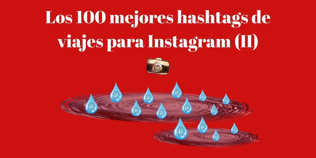 Los 100 best travel hashtags para Instagram (II) ¡GRATIS!