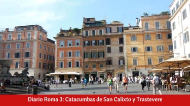 Diario Roma 3: Catacumbas de San Calixto y Trastevere